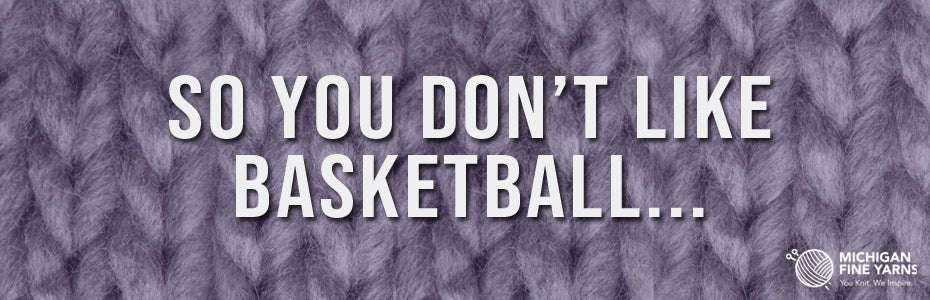 So You Don't Like Basketball...