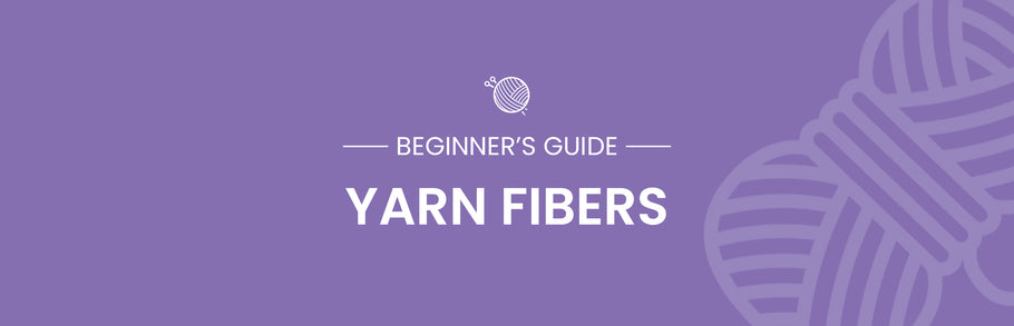 A Beginner's Guide to Choosing The Right Yarn Fibers