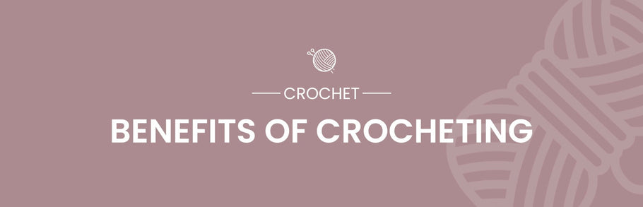 Benefits & Tips of Crocheting, A Stress-Relieving Hobby