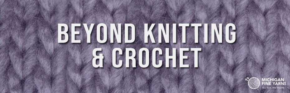 Beyond Knitting & Crochet