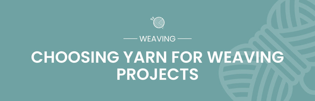 Choosing The Right Yarn For Your Weaving Projects