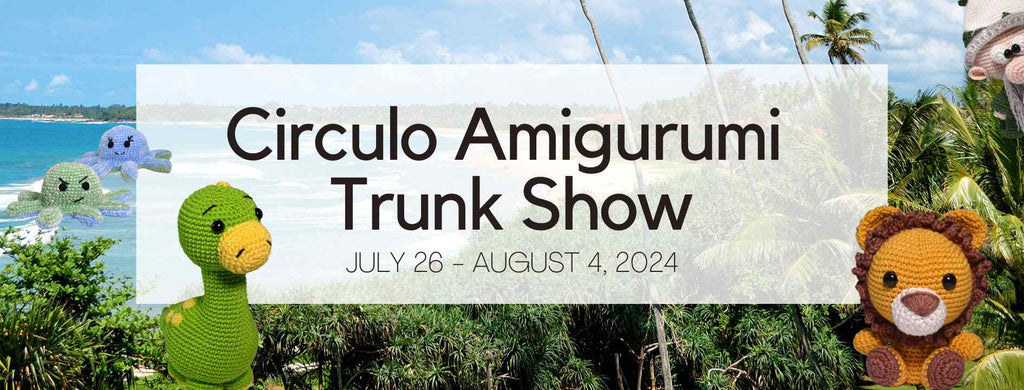 Circulo Amigurumi Trunk Show: July-August 2024