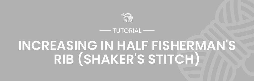 Increasing in Half Fisherman's Rib (Shaker's Stitch) Tutorial