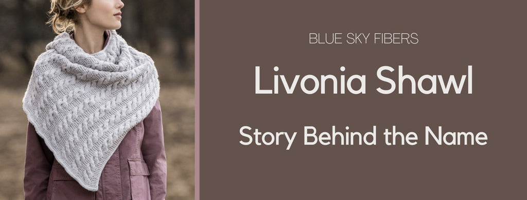 Livonia Shawl: Story Behind the Name