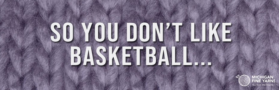 So You Don't Like Basketball...