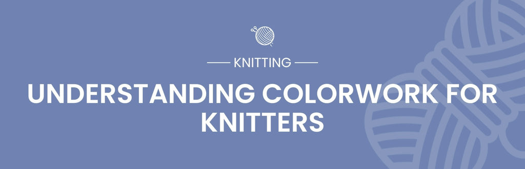 The Art of Knitting: Understanding Colorwork Techniques