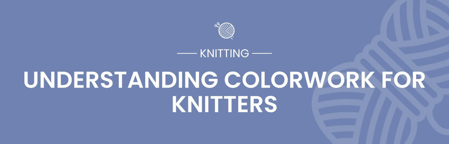The Art of Knitting: Understanding Colorwork Techniques