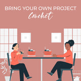 Bring Your Own Project - Crochet