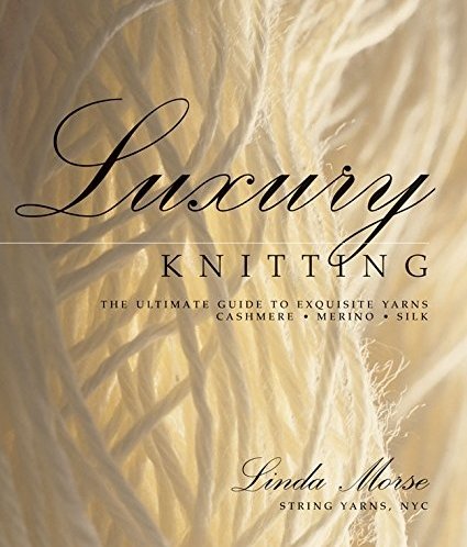 Michigan Fine Yarns Luxury Knitting: The Ultimate Guide to Exquisite Yarns - 1931543860 | Knitting Book at Michigan Fine Yarns