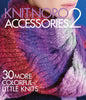 Noro Knit Noro Accessories 2: 30 More Colorful Little Knits - 9781942021452 | Knitting Book at Michigan Fine Yarns